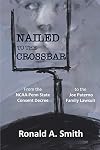 NAILED TO THE CROSSBAR: From the NCAA-Penn State Consent Decree to the Joe Paterno Family Lawsuit