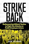 Strike Back: Rediscovering Militant Tactics to Fight the Attacks on Public Employee Unions