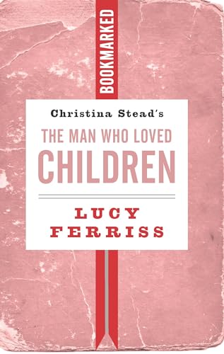 Christina Stead's The Man Who Loved Children (By: Lucy Ferriss) cover