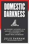 Domestic Darkness: An Insider's Account of the January 6th Insurrection, and the Future of Right-Wing Extremism