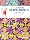 The Quilter's Paper-Piecing Workbook: Paper Piece with Confidence to Create 18 Gorgeous Quilted Projects
