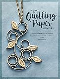 The Art Of Quilling Paper Jewelry Techniques Projects For Metallic Earrings Pendants