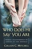 Who Does He Say You Are Women Transformed By Christ In The Gospels