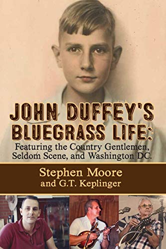 JOHN DUFFEY'S BLUEGRASS LIFE: FEATURING THE COUNTRY GENTLEMEN, SELDOM SCENE, AND WASHINGTON, D.C. - Second Edition