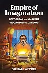 Empire of Imagination: Gary Gygax and the Birth of Dungeons & Dragons
