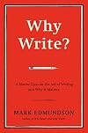 Why Write?: A Master Class on the Art of Writing and Why it Matters