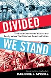 Divided We Stand: The Battle Over Women's Rights and Family Values That Polarized American Politics