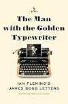 The Man with the Golden Typewriter: Ian Fleming's James Bond Letters