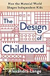 The Design of Childhood: How the Material World Shapes Independent Kids