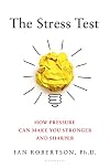 The Stress Test: How Pressure Can Make You Stronger and Sharper