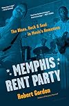 Memphis Rent Party: The Blues, Rock & Soul in Music's Hometown