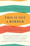 This Is Not a Border: Reportage & Reflection from the Palestine Festival of Literature