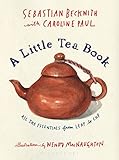 A Little Tea Book All The Essentials From Leaf To Cup