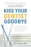 Kiss Your Dentist Goodbye A Doityourself Mouth Care System For Healthy Clean Gums And Teeth