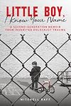 Little Boy, I Know Your Name: A Second-Generation Memoir from Inherited Holocaust Trauma