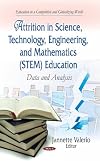 Attrition in science, technology, engineering, and mathematics (STEM) education : data and analysis
