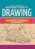 The Complete Beginner's Guide to Drawing: More than 200 drawing techniques, tips & lessons (The Complete Book of ...)