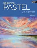 Beginning Pastel Tips And Techniques For Learning To Paint In Pastel