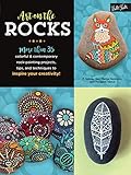 Art on the Rocks: More than 35 colorful & contemporary rock-painting projects, tips, and techniques to inspire your creativity!