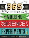 365 Weird & Wonderful Science Experiments: An experiment for every day of the year (STEAM 365)