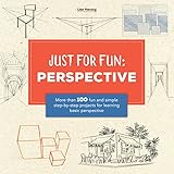 Just For Fun Perspective More Than 100 Fun And Simple Stepbystep Projects For Learning The Art Of Basic Perspective