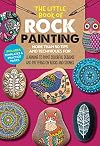 The Little Book of Rock Painting: More than 50 tips and techniques for learning to paint colorful designs and patterns on rocks and stones (Volume 5) (The Little Book of ..., 5)