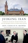 Judging Iran: A Memoir of The Hague, The White House, and Life on the Front Line of International Justice
