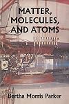 Matter, Molecules, and Atoms (Yesterday's Classics)