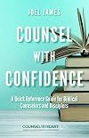 Counsel with Confidence: A Quick Reference Guide for Biblical Counselors and Disciplers