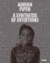 Adrian Piper: A Synthesis of Intuitions 1965β2016