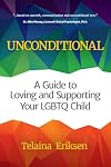 Unconditional: A Guide to Loving and Supporting Your LGBTQ Child