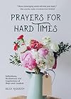 Prayers for hard times : reflections, meditations, and inspirations of hope and comfort