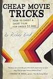Cheap Movie Tricks: How To Shoot A Short Film For Under $2,000 (Filmmaker gift)