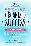 Cluttered Mess To Organized Success Declutter Organize Your Home And Life With Over 100 Checklists And Worksheets Free Full Downloads