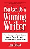 You Can Be A Winning Writer The 4 Cs Approach Of Successful Authors Craft Commitment Community And Confidence