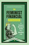 The Feminist Financial Handbook: A Modern Woman's Guide to a Wealthy Life