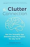 The Clutter Connection How Your Personality Type Determines Why You Organize The Way You Do Home Cleaning For Fans Of The Home Edit Cluttered Mess