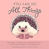 You Can Do All Things: Drawings, Affirmations and Mindfulness to Help With Anxiety and Depression (Book Gift for Women) (TheLatestKate)
