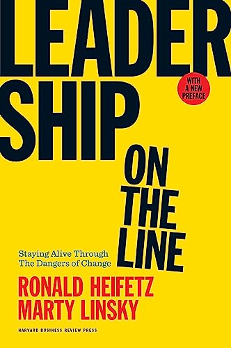 Leadership on the Line: Staying Alive Through the Dangers of Change by Ronald A. Heifetz and Marty Linsky