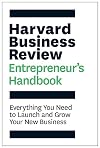 The Harvard Business Review Entrepreneur's Handbook: Everything You Need to Launch and Grow Your New Business (HBR Handbooks)