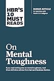 Hbrs 10 Must Reads On Mental Toughness