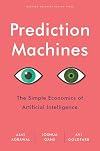 Prediction Machines: The Simple Economics of Artificial Intelligence