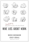 Nine Lies About Work: A Freethinking Leader’s Guide to the Real World