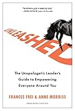 Unleashed The Unapologetic Leaders Guide To Empowering Everyone Around You