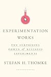 Experimentation Works: The Surprising Power of Business Experiments