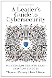 A Leaders Guide To Cybersecurity Why Boards Need To Lead And How To Do It