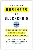 The Real Business Of Blockchain How Leaders Can Create Value In A New Digital Age