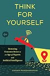 Think for Yourself: Restoring Common Sense in an Age of Experts and Artificial Intelligence