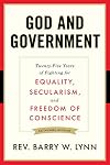 God and Government: Twenty-Five Years of Fighting for Equality, Secularism, and Freedom Of Conscience