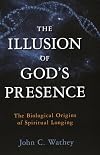 The Illusion of God's Presence: The Biological Origins of Spiritual Longing